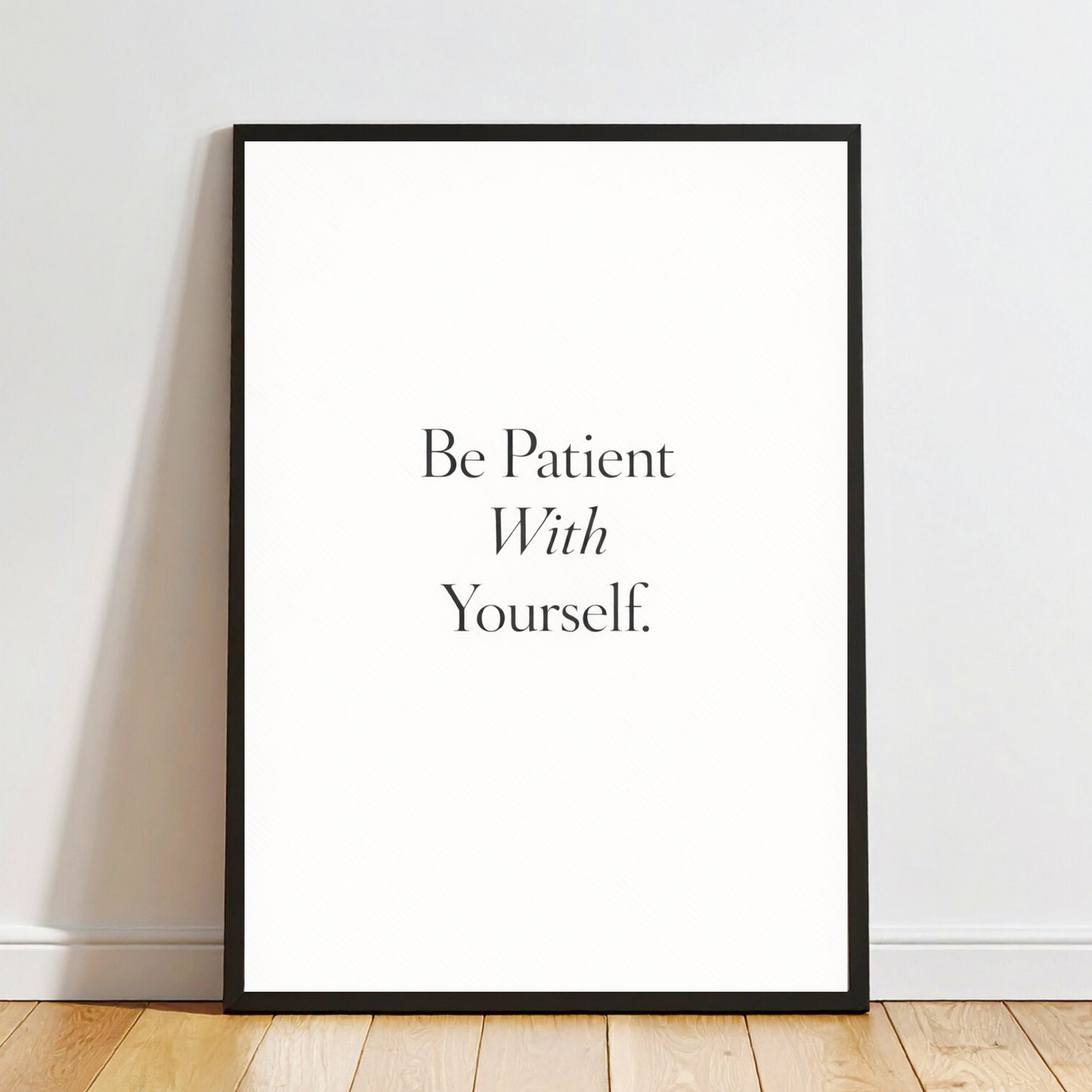 Be Patient With Yourself – Self-Care Quote & Mental Health Wall Art