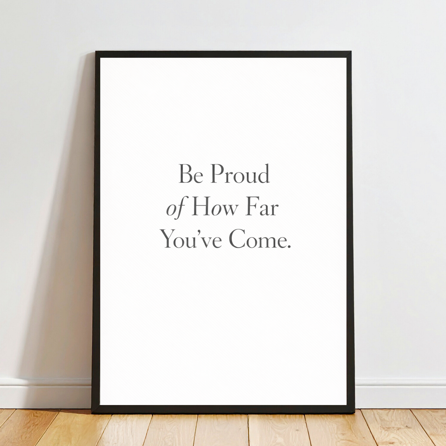 Be Proud of How Far You’ve Come – Motivational Quote Wall Art