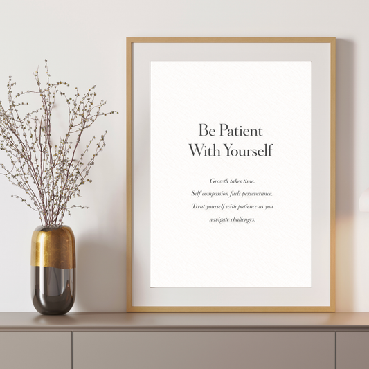 Be Patient With Yourself – Self-Care Quote & Mental Health Wall Art